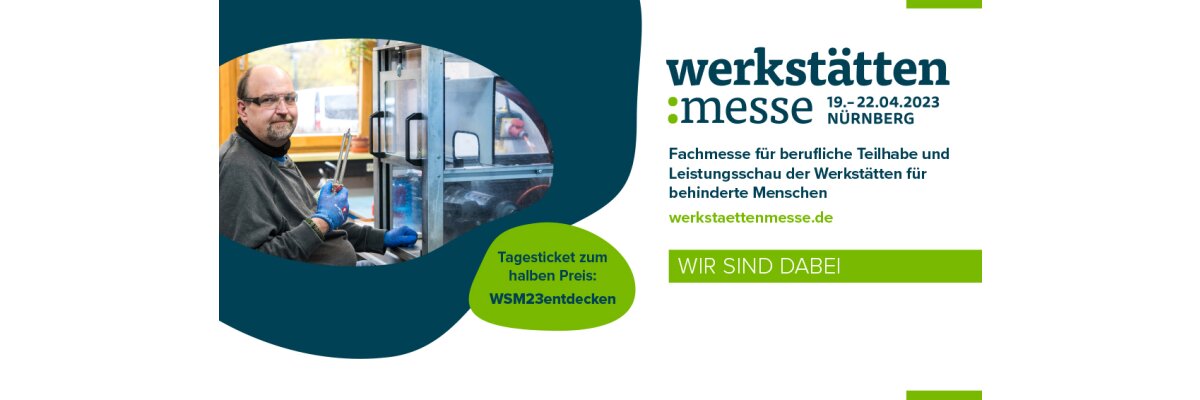 19. - 22. April Werkstätten:Messe in Nürnberg - 